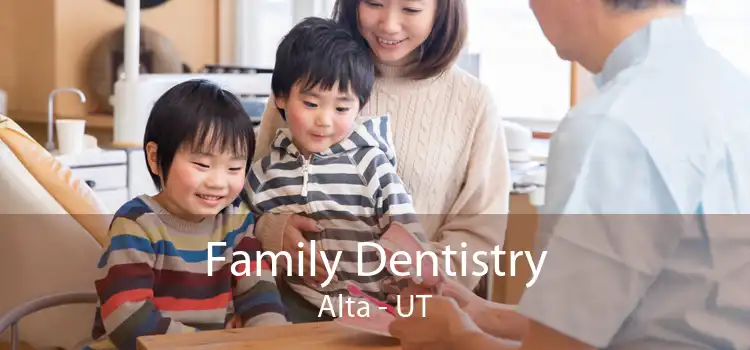 Family Dentistry Alta - UT