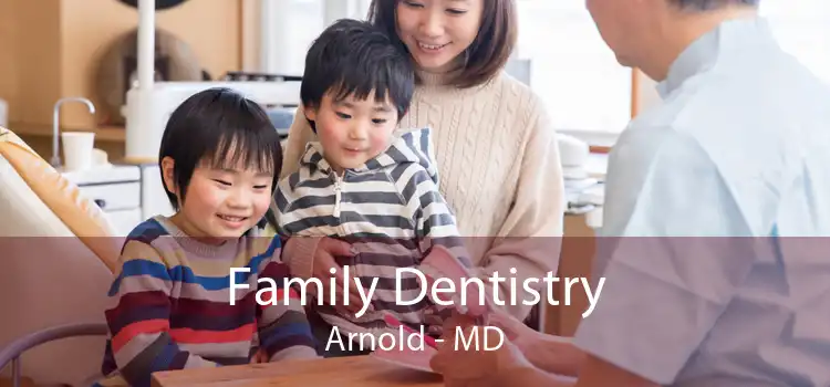 Family Dentistry Arnold - MD