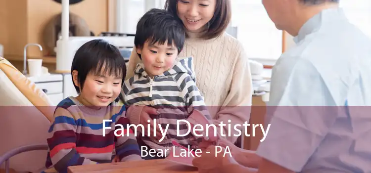 Family Dentistry Bear Lake - PA