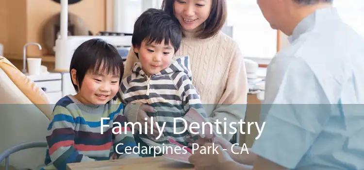 Family Dentistry Cedarpines Park - CA