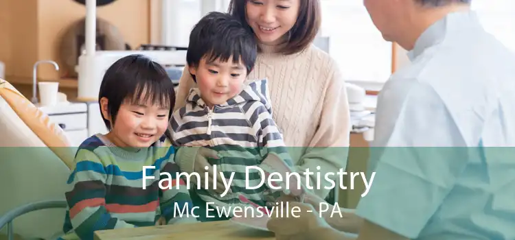 Family Dentistry Mc Ewensville - PA