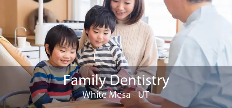 Family Dentistry White Mesa - UT