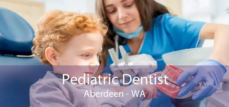 Pediatric Dentist Aberdeen - WA
