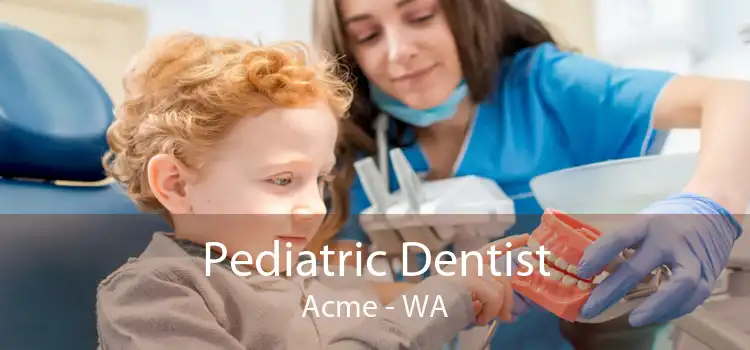 Pediatric Dentist Acme - WA