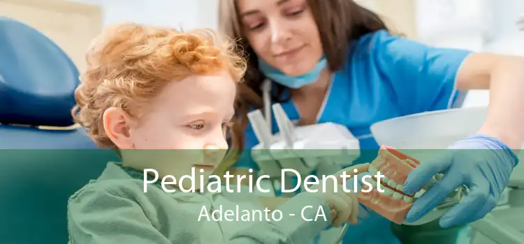 Pediatric Dentist Adelanto - CA