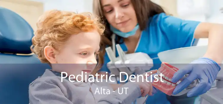 Pediatric Dentist Alta - UT