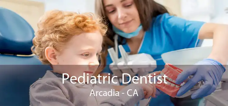 Pediatric Dentist Arcadia - CA