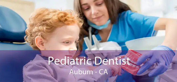 Pediatric Dentist Auburn - CA