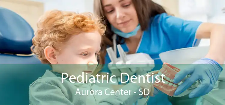 Pediatric Dentist Aurora Center - SD