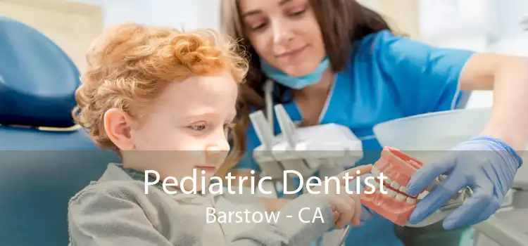 Pediatric Dentist Barstow - CA