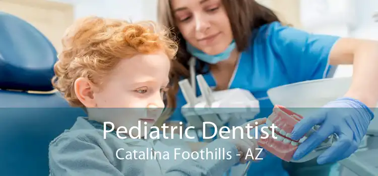 Pediatric Dentist Catalina Foothills - AZ