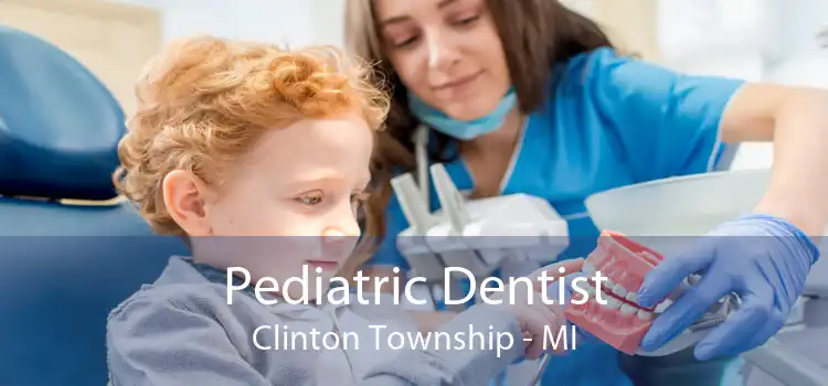 Pediatric Dentist Clinton Township - MI
