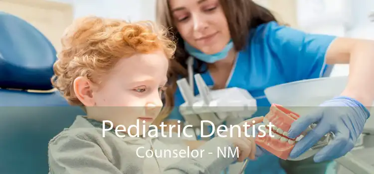 Pediatric Dentist Counselor - NM