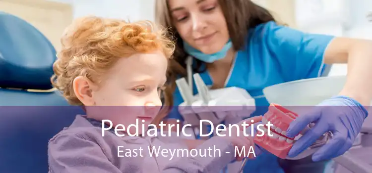 Pediatric Dentist East Weymouth - MA