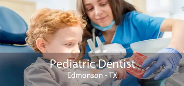 Pediatric Dentist Edmonson - TX