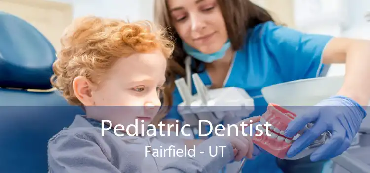 Pediatric Dentist Fairfield - UT