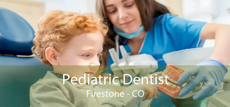 Pediatric Dentist Firestone - CO