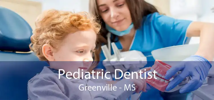 Pediatric Dentist Greenville - MS
