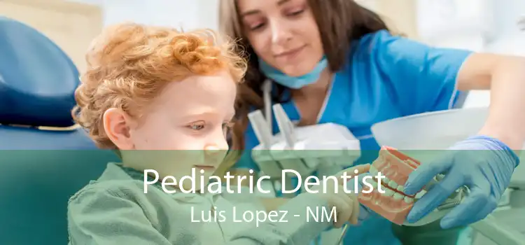 Pediatric Dentist Luis Lopez - NM