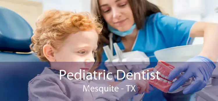 Pediatric Dentist Mesquite - TX