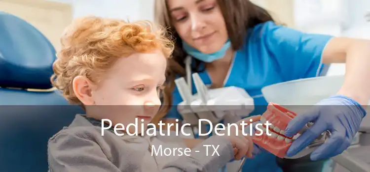 Pediatric Dentist Morse - TX