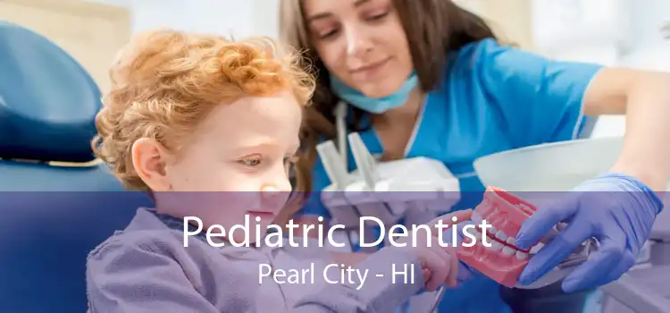 Pediatric Dentist Pearl City - HI