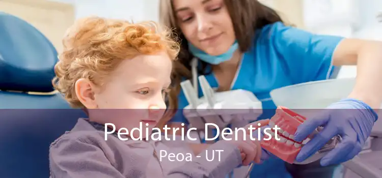 Pediatric Dentist Peoa - UT