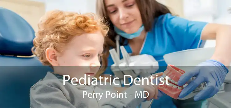 Pediatric Dentist Perry Point - MD