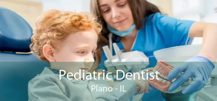 Pediatric Dentist Plano - IL