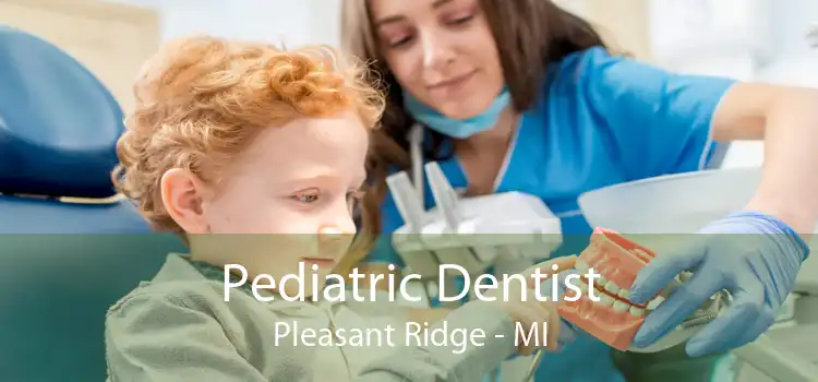 Pediatric Dentist Pleasant Ridge - MI