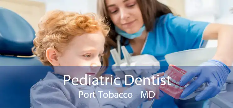 Pediatric Dentist Port Tobacco - MD
