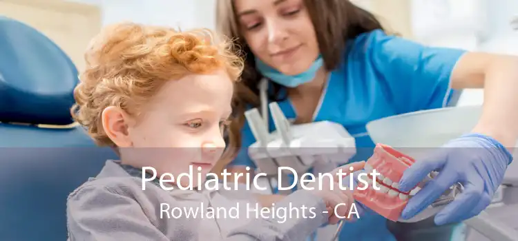 Pediatric Dentist Rowland Heights - CA