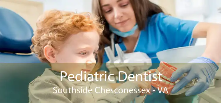 Pediatric Dentist Southside Chesconessex - VA