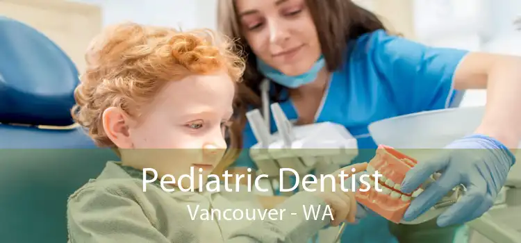 Pediatric Dentist Vancouver - WA