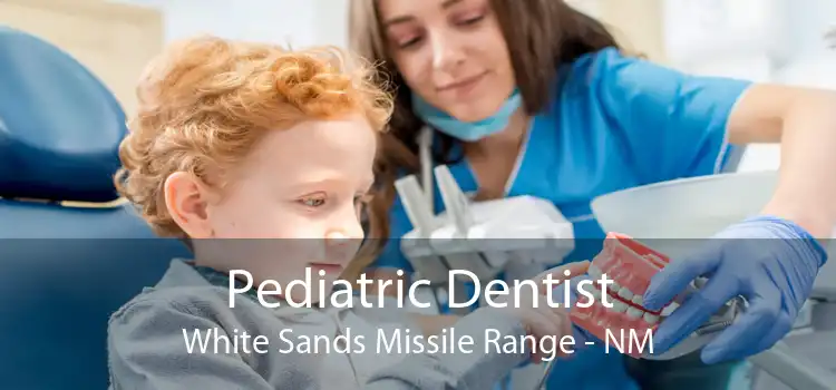 Pediatric Dentist White Sands Missile Range - NM