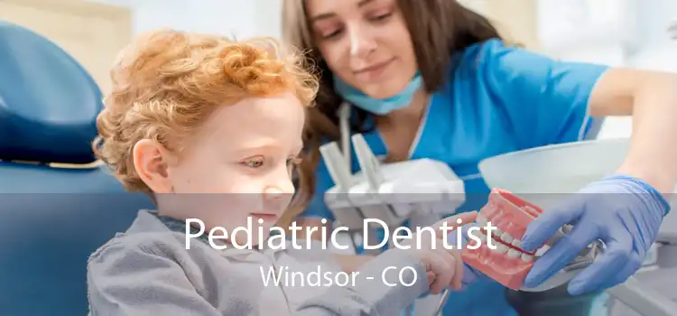 Pediatric Dentist Windsor - CO