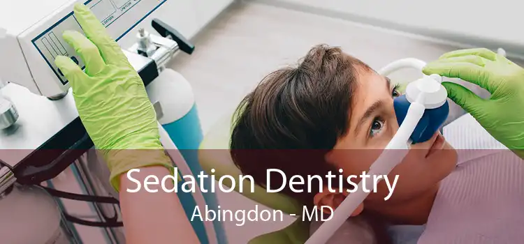 Sedation Dentistry Abingdon - MD