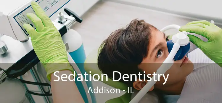 Sedation Dentistry Addison - IL