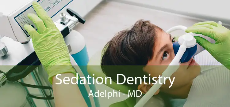 Sedation Dentistry Adelphi - MD