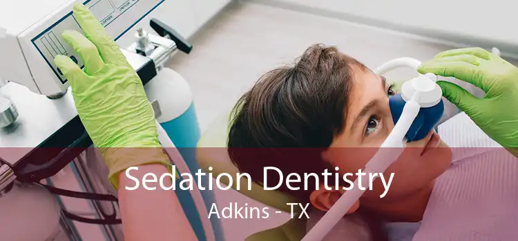 Sedation Dentistry Adkins - TX
