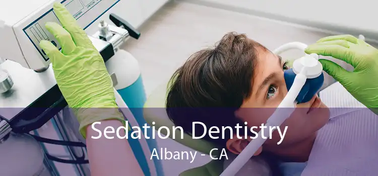 Sedation Dentistry Albany - CA