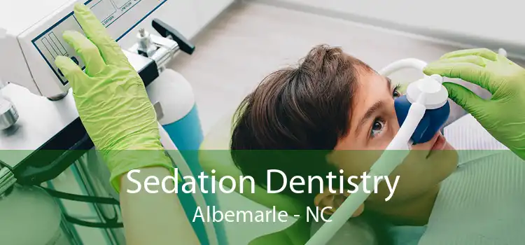 Sedation Dentistry Albemarle - NC