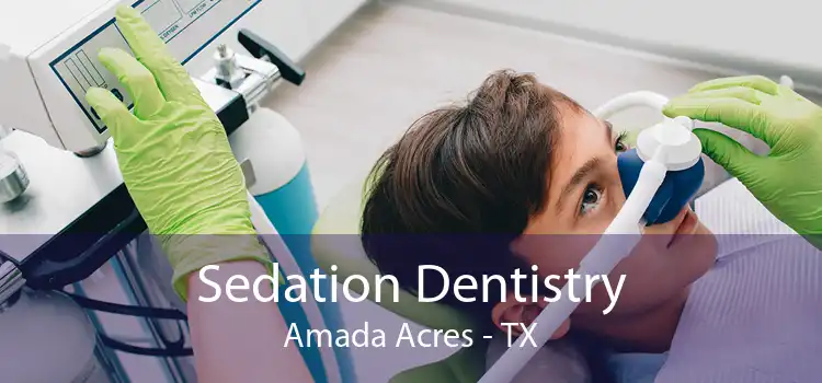 Sedation Dentistry Amada Acres - TX