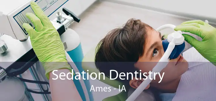 Sedation Dentistry Ames - IA
