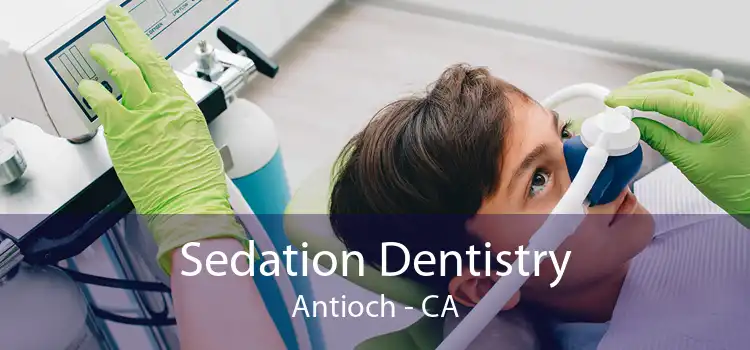 Sedation Dentistry Antioch - CA