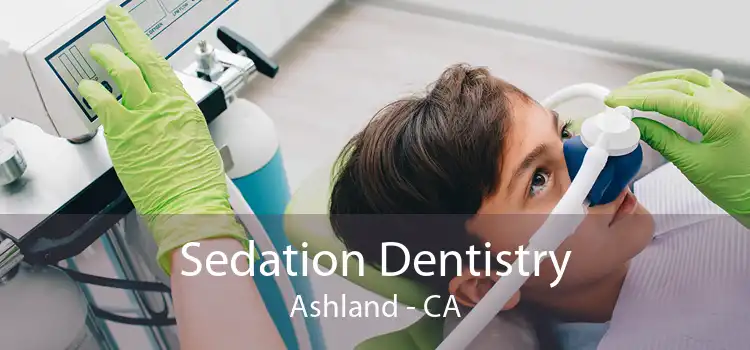 Sedation Dentistry Ashland - CA