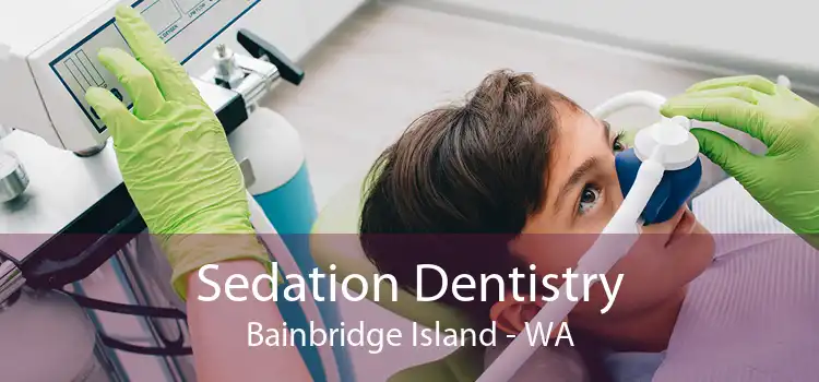 Sedation Dentistry Bainbridge Island - WA