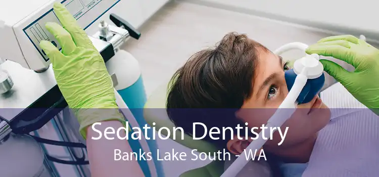 Sedation Dentistry Banks Lake South - WA