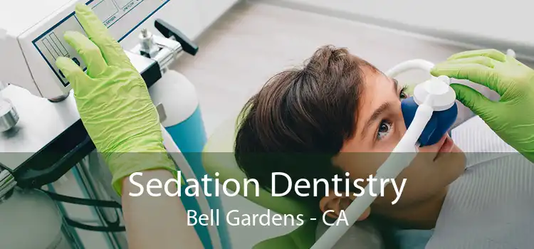 Sedation Dentistry Bell Gardens - CA