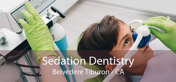 Sedation Dentistry Belvedere Tiburon - CA